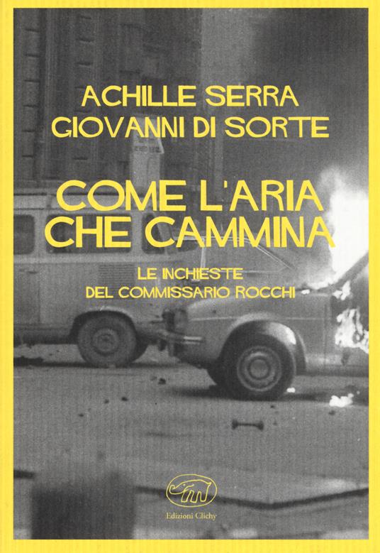 Come l'aria che cammina. Le inchieste del commissario Rocchi - Achille Serra,Giovanni Di Sorte - copertina