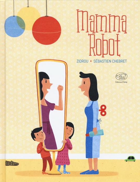 Mamma Robot. Ediz. a colori - Zidrou,Sébastien Chebret - copertina