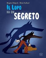 Il lupo ha un segreto. Ediz. a colori