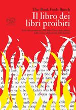 Il libro dei libri proibiti. Tutti i libri proibiti nei secoli dalla Chiesa, dalla politica, dalla censura, dalla morale, dalle dittature