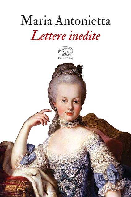 Lettere inedite - Maria Antonietta,Catriona Seth,Alessandra Aricò - ebook