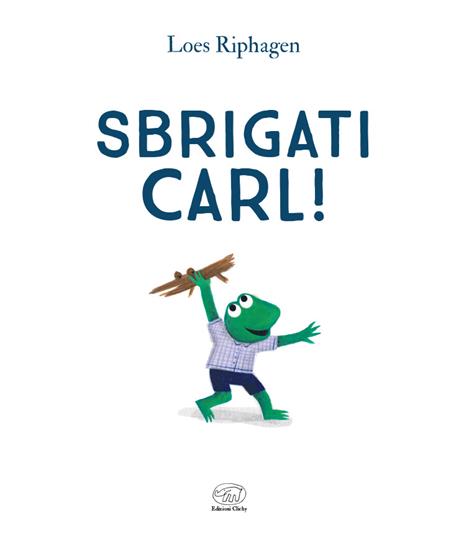 Sbrigati, Carl! Ediz. a colori - Loes Riphagen - 2