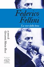 Federico Fellini. La voce della luna