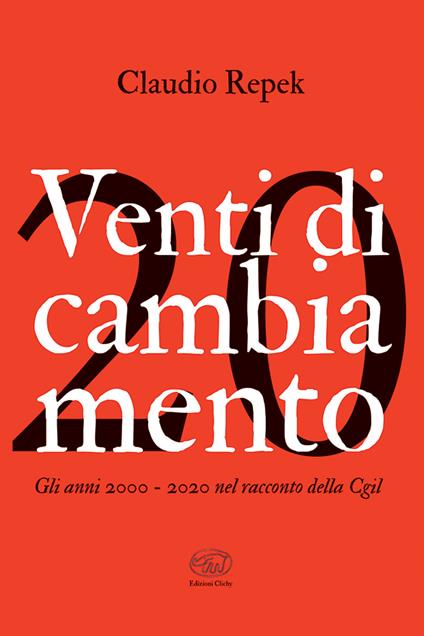 Venti di cambiamento. Gli anni 2000-2020 nel racconto della Cgil - Claudio Repek - copertina