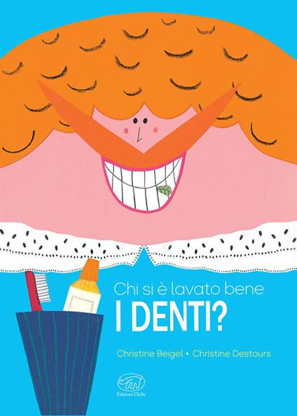 Chi si è lavato bene i denti? Ediz. a colori - Christine Beigel,Christine Destours - copertina