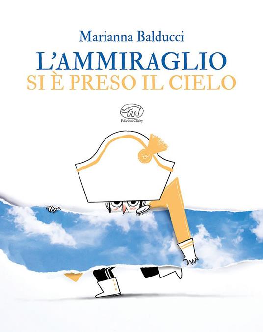 L'ammiraglio si è preso il cielo. Ediz. a colori - Marianna Balducci - copertina