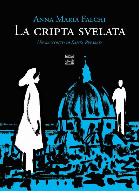 La cripta svelata. Un racconto di Santa Reparata - Anna Maria Falchi - copertina