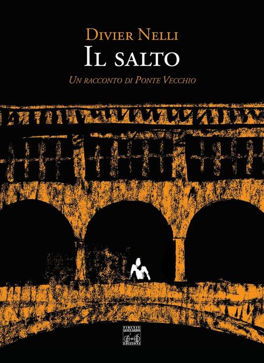 Il salto. Un racconto di Ponte Vecchio - Divier Nelli - copertina