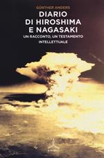 Diario di Hiroshima e Nagasaki. Un racconto, un testamento intellettuale