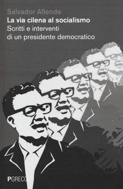 La via cilena al socialismo. Scritti e interventi di un presidente democratico - Salvador Allende - copertina