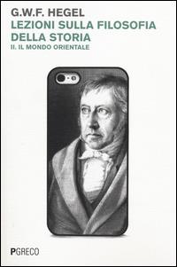 Lezioni sulla filosofia della storia. Vol. 2: Il mondo orientale. - Friedrich Hegel - copertina