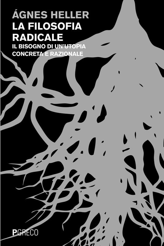 La filosofia radicale. Il bisogno di un'utopia concreta e razionale - Ágnes Heller - copertina