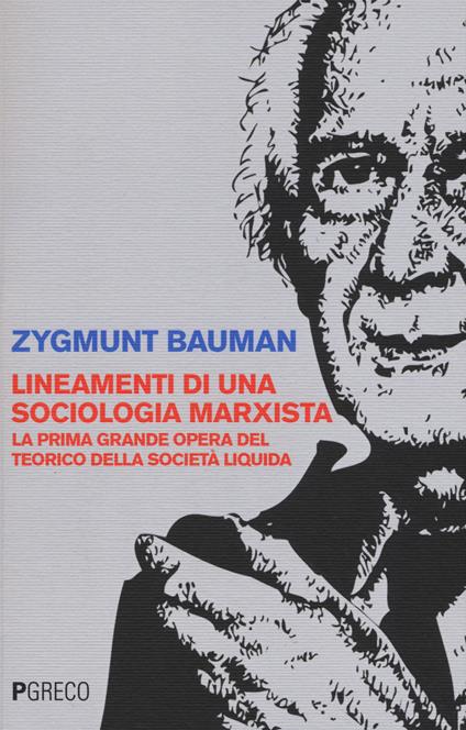 Lineamenti di una sociologia marxista. La prima grande opera del teorico della società liquida - Zygmunt Bauman - copertina