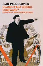 Quando fara giorno, compagno? Storia della rivoluzione d'ottobre