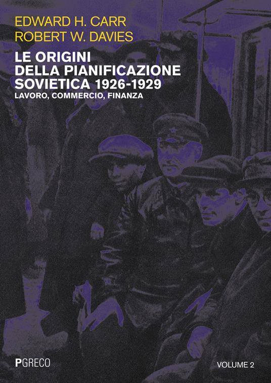 Le origini della pianificazione sovietica 1926-1929. Vol. 2: Lavoro, commercio, finanza. - Edward Hallett Carr,Robert William Davies - copertina