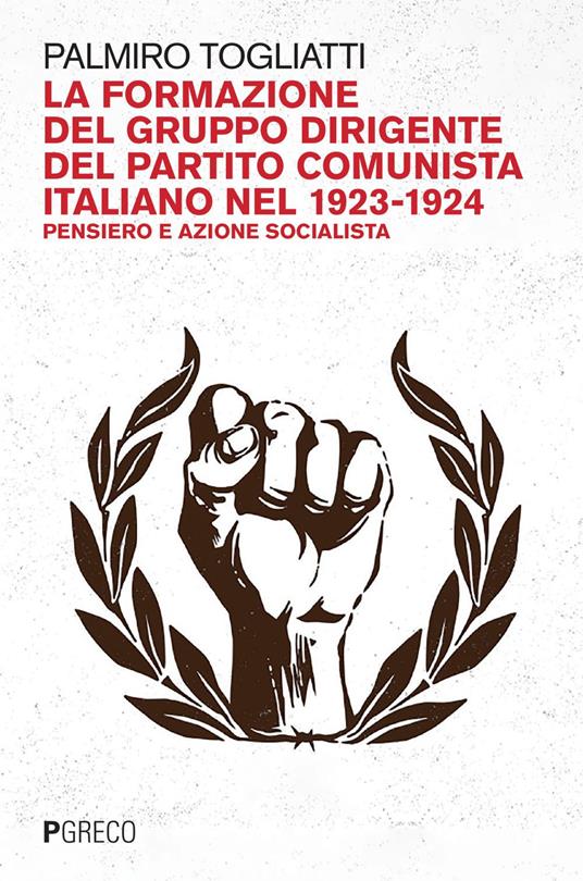 La formazione del gruppo dirigente del Partito Comunista Italiano 1923-24. Pensiero e azione socialista - Palmiro Togliatti - ebook