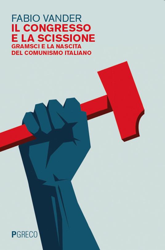 Il congresso e la scissione. Gramsci e la nascita del comunismo italiano - Fabio Vander - ebook