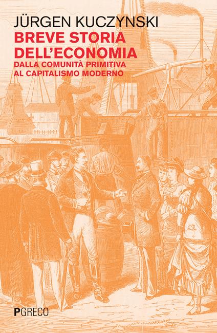 Breve storia dell'economia. Dalla comunità primitiva al capitalismo moderno - Jürgen Kuczynski - copertina