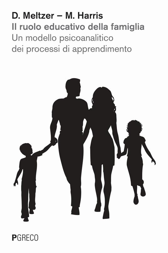 Il ruolo educativo della famiglia. Un modello psicoanalitico dei processi di apprendimento - Donald Meltzer,Martha Harris - copertina