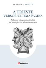 A Trieste verso l'ultima pagina. Riflessioni ottuagenarie, opinabili, dal sabato fascista alla settimana corta