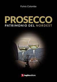 Prosecco. Patrimonio del Nordest - Fulvio Colombo - copertina