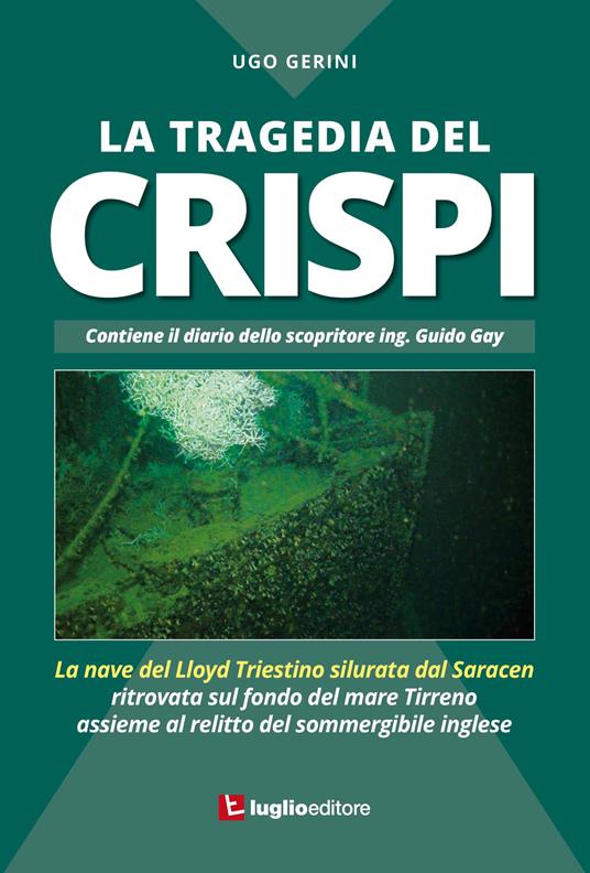 La tragedia del Crispi. La nave del Lloyd triestino silurata dal Saracen ritrovata sul fondo del mare Tirreno assieme al relitto del sommergibile inglese - Ugo Gerini - copertina