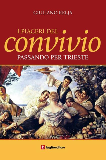 I piaceri del convivio passando per Trieste - Giuliano Relja - copertina