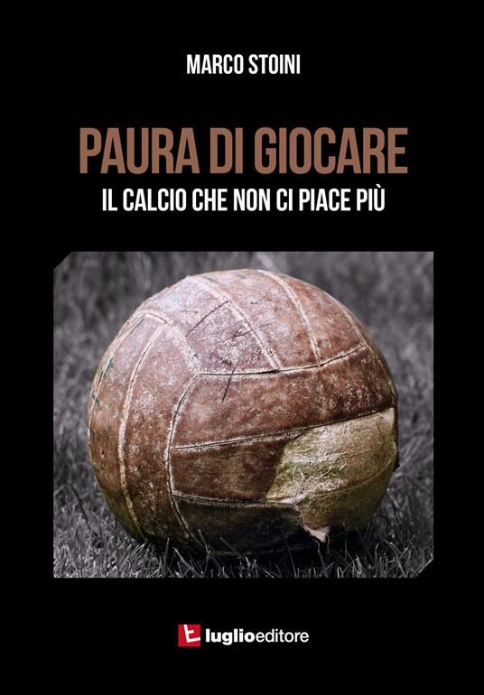 Paura di giocare. Il calcio che non ci piace più - Marco Stoini - copertina