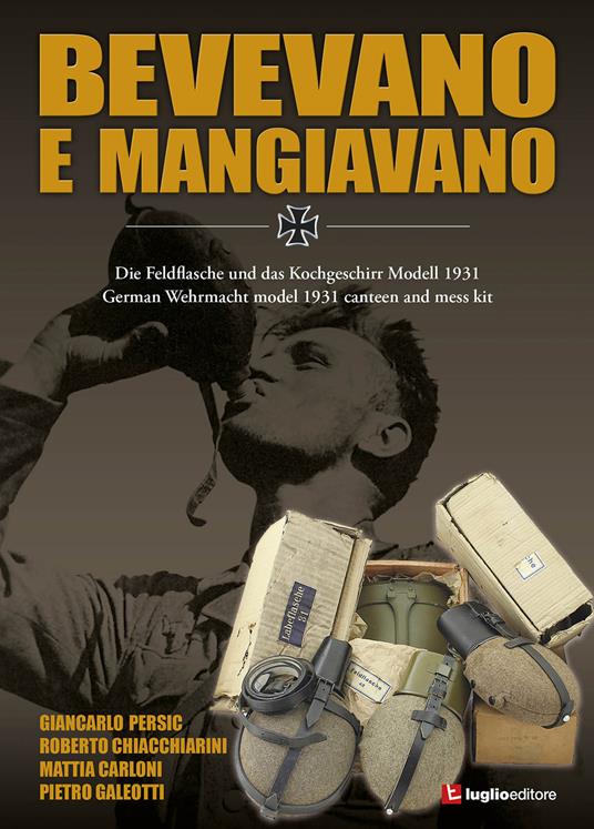 Bevevano e mangiavano. German Wehrmacht model 1931 canteen and mess kit - Giancarlo Persic,Roberto Chiacchiarini,Mattia Carloni - copertina