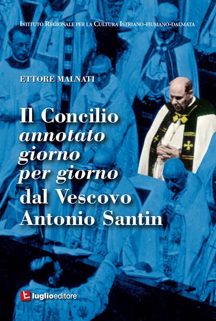 Il Concilio annotato giorno per giorno dal Vescovo Antonio Santin - Ettore Malnati - copertina