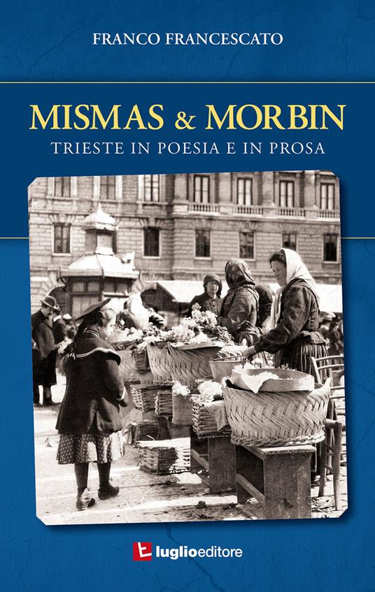 Mismas & Morbin. Trieste in poesia e prosa - Franco Francescato - copertina