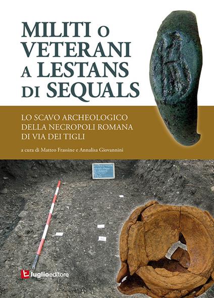 Militi o veterani a Lestans di Sequals. Lo scavo archeologico nella necropoli romana di via dei Tigli - copertina