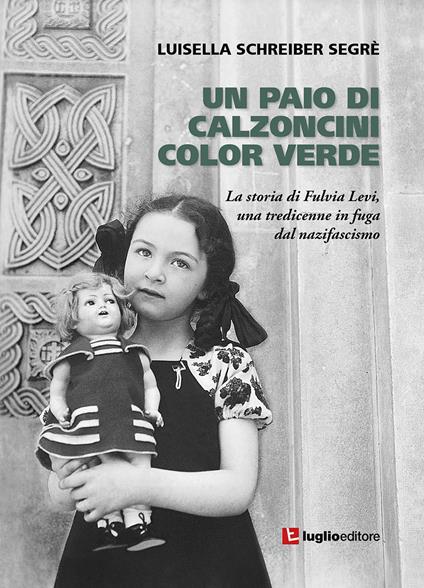 Un paio di calzoncini color verde. La storia di Fulvia Levi, una tredicenne in fuga dal nazifascismo - Luisella Schreiber Segrè - copertina
