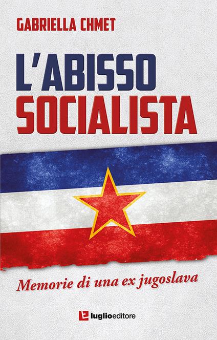 L'abisso socialista. Memorie di una ex jugoslava - Gabriella Chmet - copertina