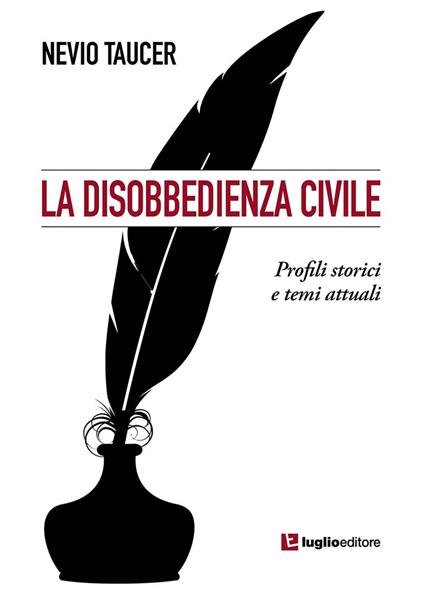 La disobbedienza civile. Profili storici e temi attuali - Nevio Taucer - copertina