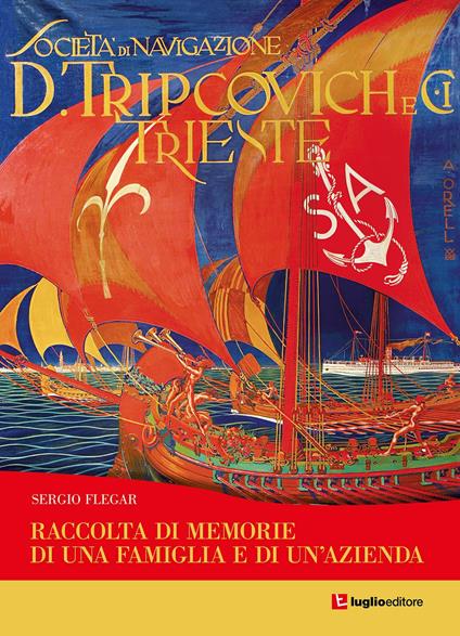 Tripcovich. Raccolta di memorie di una famiglia e di un'azienda - Sergio Flegar - copertina