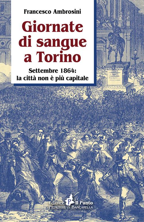 Giornate di sangue a Torino. Settembre 1864: la città non è più capitale - Francesco Ambrosini - copertina