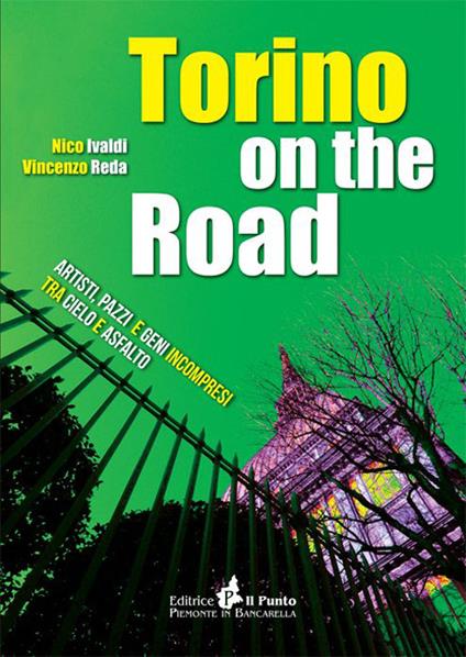 Torino on the road. Artisti, pazzi e geni incompresi tra cielo e asfalto - Nico Ivaldi,Vincenzo Reda - copertina