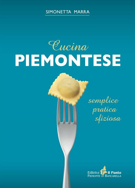 Cucina piemontese. Semplice, pratica, sfiziosa - Simonetta Marra - copertina