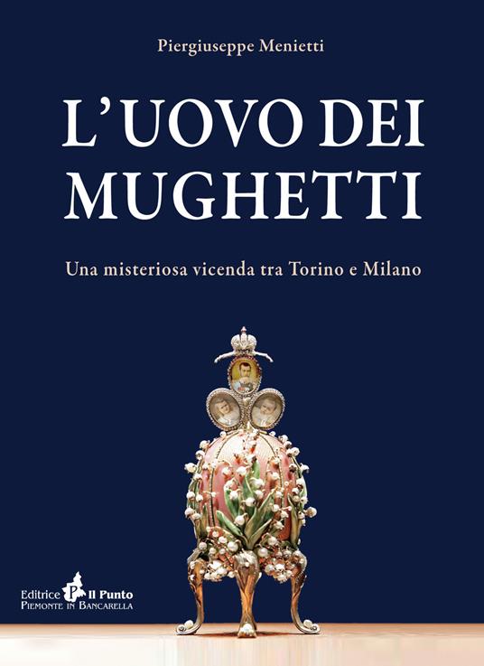 L' uovo dei mughetti. Una misteriosa vicenda tra Torino e Milano - Piergiuseppe Menietti - copertina