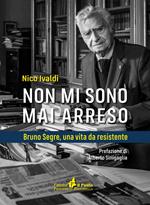 Non mi sono mai arreso. Bruno Segre, una vita da resistente