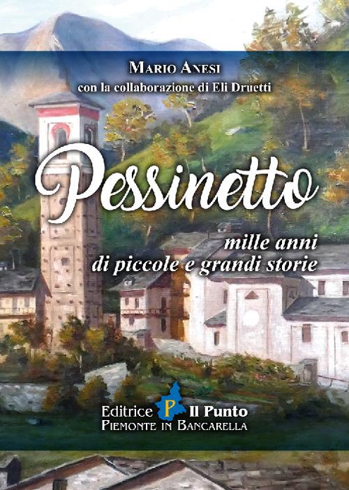 Pessinetto. Mille anni di piccole e grandi storie - Mario Anesi,Eli Druetti - copertina