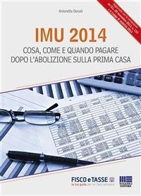 Imu 2014. Cosa, come e quando pagare dopo l'abolizione sulla prima casa - Antonella Donati - ebook