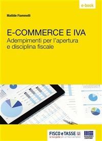 E-commerce e IVA. Adempimenti per l'apertura e disciplina fiscale - Matilde Fiammelli - ebook