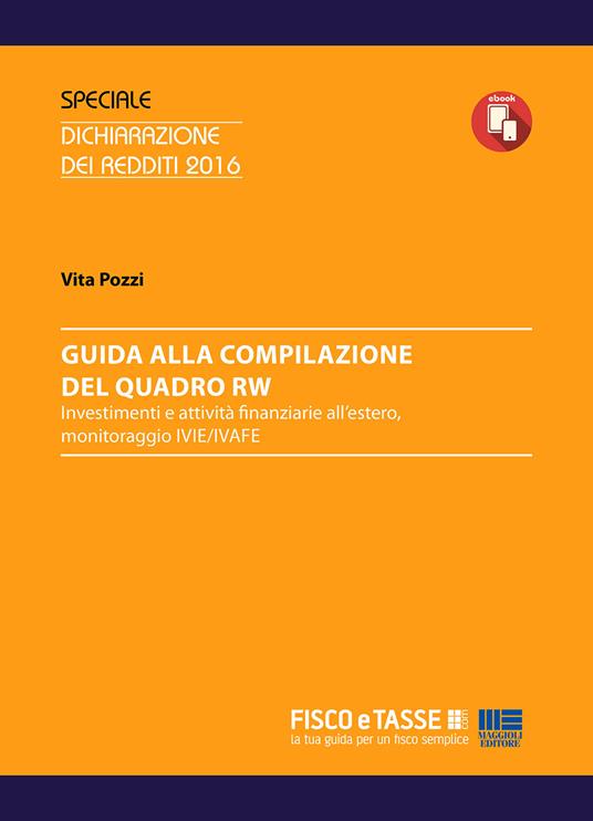 Guida alla compilazione del Quadro RW. Investimenti e attività finanziarie all'estero, monitoraggio IVIE/IVAFE - Vita Pozzi,Ennio Vial - ebook