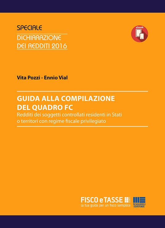 Guida alla compilazione del Quadro FC. Redditi dei soggetti controllati residenti in Stati o territori con regime fiscale privilegiato - Vita Pozzi,Ennio Vial - ebook