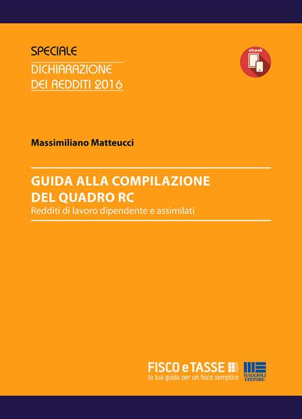 Guida alla compilazione del Quadro RC. Reddito di lavoro dipendente e assimilato - Massimiliano Matteucci - ebook