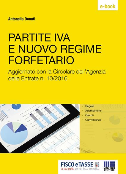 Partite IVA e nuovo regime forfetario. Aggiornato con la Circolare dell'Agenzia delle Entrate n. 10/2016 - Antonella Donati - ebook