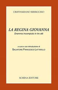 La regina Giovanna. Dramma incompiuto in tre atti - Cristanziano Serricchio - copertina