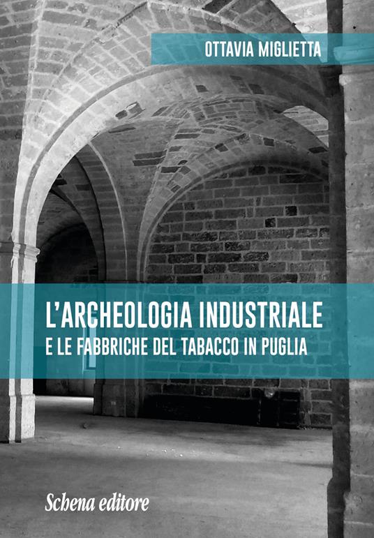 L' archeologia industriale e le fabbriche del tabacco in Puglia - Ottavia Miglietta - copertina